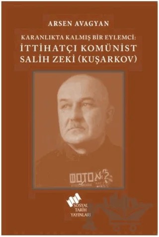 Katranlıkta Kalmış Bir Eylemci: İttihatçı Komünist Salih Zeki Kuşarkov – Arsen Avagyan – Sosyal Tarih Yayınları kitap kapağı