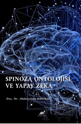 Spinoza Ontolojisi Ve Yapay Zeka – Abdurrazak Gültekin – Paradigma Akademi Yayınları kitap kapağı
