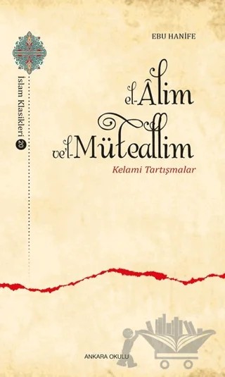 El-Alim Ve'l-Müteallim - Kelami Tartışmalar – Ebu Hanife – Ankara Okulu Yayınları kitap kapağı