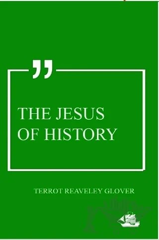 The Jesus of History – Terrot Reaveley Glover – Serüven Yayınevi kitap kapağı