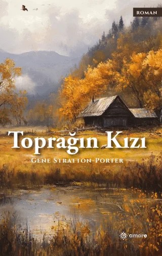 Toprağın Kızı – Gene Stratton-Porter – Amore Yayınevi kitap kapağı