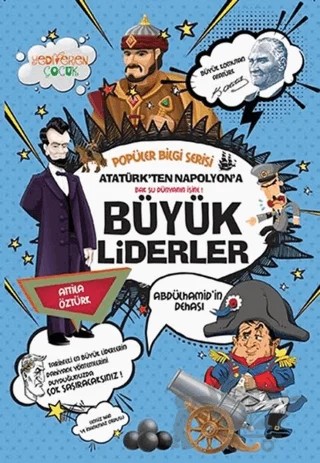 Atatürk'ten Napolyon'a Büyük Liderler - Popüler Bilgi Serisi – Attila Öztürk – Yediveren Çocuk kitap kapağı