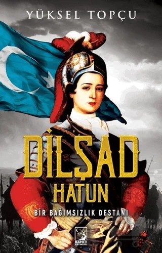 Dilşad Hatun – Yüksel Topçu – Kamer Yayınları kitap kapağı