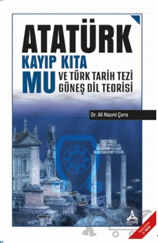 Atatürk Kayıp Kıta Mu ve Türk Tarih Tezi Güneş Dil Teorisi – Ali Nazmi Çora – Sonçağ Yayınları kitap kapağı