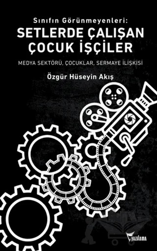 Sınıfın Görünmeyenleri: Setlerde Çalışan Çocuk İşçiler – Özgür Hüseyin Akış – Yazılama Yayınevi kitap kapağı