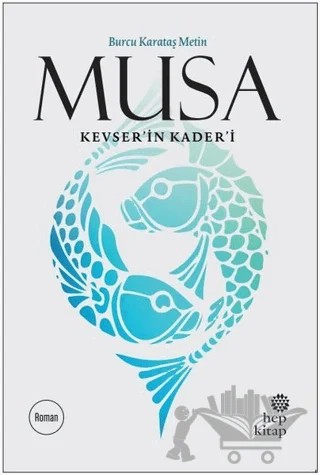 Musa Kevser’in Kader’i – Burcu Karataş Metin – Hep Kitap kitap kapağı