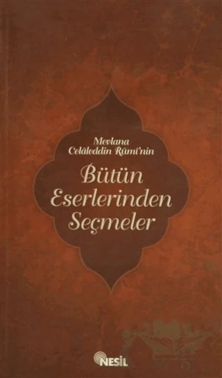 Mevlana Celaleddin Rumi’nin Bütün Eserlerinden Seçmeler – Kolektif – Nesil Yayınları kitap kapağı
