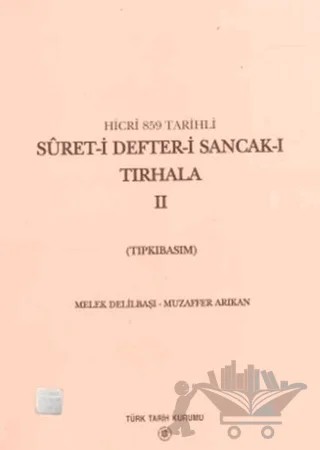 Suret-i Defter-i Sancak-ı Tırhala Hicri 859 Tarihli / 2 Cilt Takım – Melek Delilbaşı, Muzaffer Arıkan – Türk Tarih Kurumu Yayınları kitap kapağı