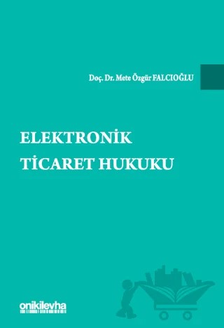 Elektronik Ticaret Hukuku – Mete Özgür Falcıoğlu – On İki Levha Yayınları kitap kapağı