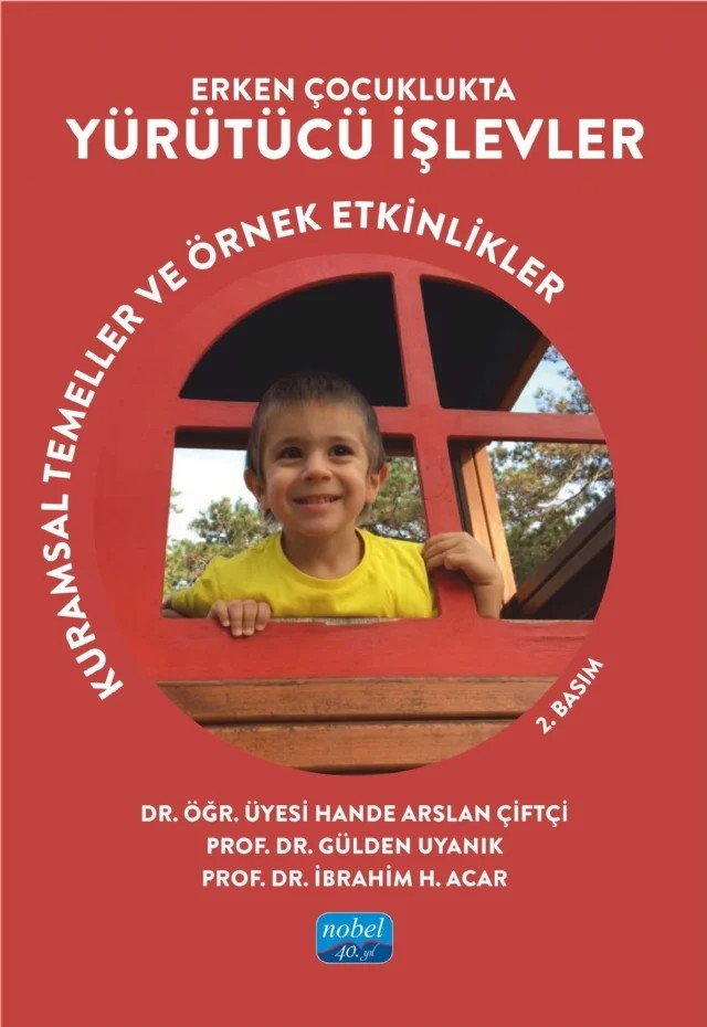 ERKEN ÇOCUKLUKTA YÜRÜTÜCÜ İŞLEVLER - Kuramsal Temeller ve Örnek Etkinlikler – Hande Arslan Çiftçi, Gülden Uyanık, İbrahim H. Acar – Nobel Akademik Yayıncılık kitap kapağı