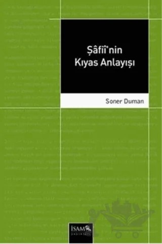 Şafii’nin Kıyas Anlayışı – Soner Duman – İsam Yayınları kitap kapağı