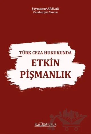 Türk Ceza Hukukunda Etkin Pişmanlık – Şeymanur Arslan – Platon Hukuk kitap kapağı