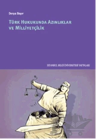 Türk Hukukunda Azınlıklar ve Milliyetçilik – Derya Bayır – İstanbul Bilgi Üniversitesi Yayınları kitap kapağı