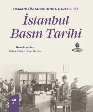 Osmanlı İstanbul’unda Gazetecilik İstanbul Basın Tarihi Cilt 1 – Abdülkadir Atik, Ahmet Necati Gül, Ali Okumuş, Arda Odabaşı, Aslı Yapar Gönenç, Asuman Tezcan Mirer, Baha Öztunç, Belkıs Ulusoy, Burhan Çağlar, Büşra Tosun Durmuş, Cem Sökmen, Deniz Yengin, Elmas Karakaş, Emin Nedret İşli, Erdem Dönmez, Esra Oğuzhan, Fahri Kaan Arslan, 18 yazar daha – İBB Yayınları kitap kapağı