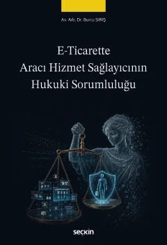 E–Ticarette Aracı Hizmet Sağlayıcının Hukuki Sorumluluğu – Burcu Sırış – Seçkin Yayıncılık kitap kapağı
