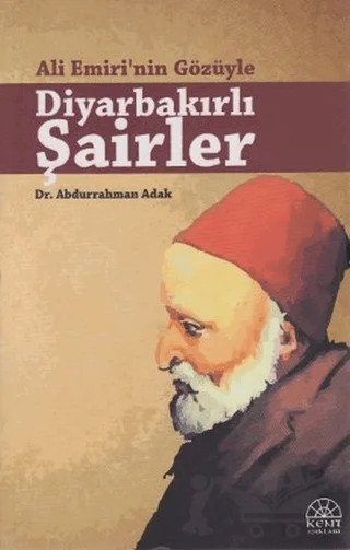 Ali Emiri’nin Gözüyle Diyarbakırlı Şairler – Abdurrahman Adak – Kent Işıkları Yayınları kitap kapağı