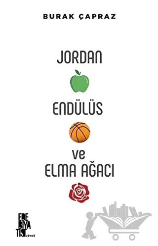 Jordan Endülüs ve Elma Ağacı – Burak Çapraz – Edebiyatist kitap kapağı