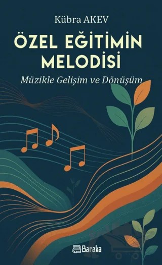 Özel Eğitimin Melodisi Müzikle Gelişim ve Dönüşüm – Kübra Akev – Baraka Kitap kitap kapağı