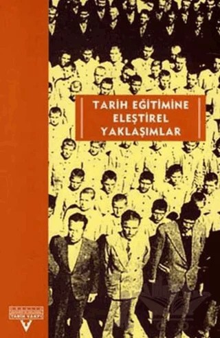 Tarih Eğitimine Eleştirel Yaklaşımlar Avrupalı-Türkiyeli Tarih Eğitimcileri Buluşması Ekim 2001-Kasım 2002 – Derleme – Tarih Vakfı Yurt Yayınları kitap kapağı