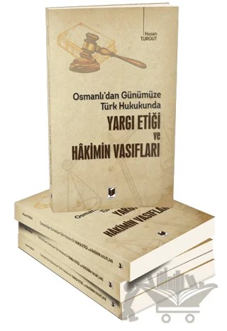 Osmanlı'dan Günümüze Türk Hukukunda Yargı Etiği ve Hakimin Vasıfları – Hasan Turgut – Adalet Yayınevi kitap kapağı