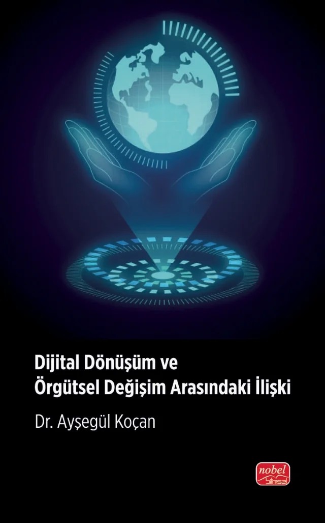 Dijital Dönüşüm ve Örgütsel Değişim Arasındaki İlişki – Ayşegül Koçan – Nobel Bilimsel Eserler kitap kapağı