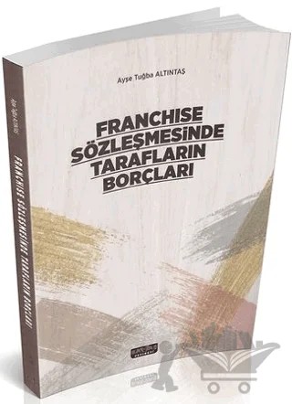 Franchise Sözleşmesinde Tarafların Borçları – Ayşe Tuğba Altıntaş – Savaş Yayınevi kitap kapağı