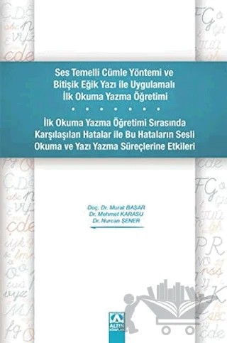Ses Temelli Cümle Yöntemi ve Bitişik Eğik Yazı ile Uygulamalı İlk Okuma Yazma Öğretimi – Mehmet Karasu, Murat Başar, Nurcan Şener – Altın Kitaplar kitap kapağı