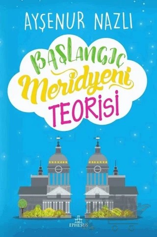 Başlangıç Meridyeni Teorisi – Ayşenur Nazlı – Ephesus Yayınları kitap kapağı