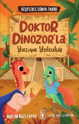 Doktor Dinozorla Yazıya Yolculuk - Keşiflerle Dünya Tarihi 2 – Nurlan Nazlı Kaya – Timaş Çocuk kitap kapağı