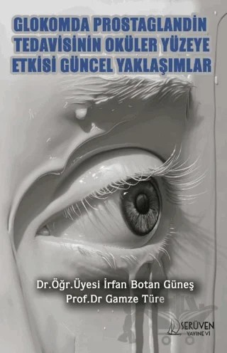 Glokomda Rostaglandin Tedavisinin Oküler Yüzeye Etkisi Güncel Yaklaşımlar – İrfan Botan Güneş, Gamze Türe – Serüven Yayınevi kitap kapağı