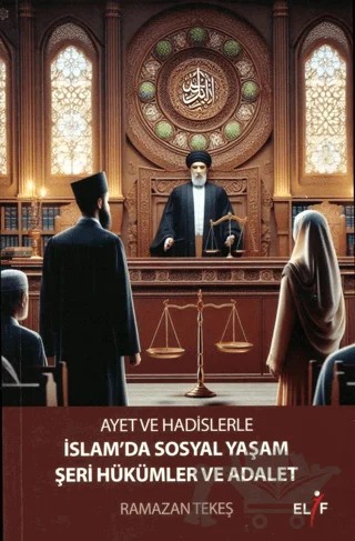 Ayet ve Hadislerle İslam'da Sosyal Yaşam Şer'i Hükümler ve Adalet – Ramazan Tekeş – Elif Yayınları kitap kapağı