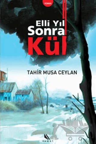 Elli Yıl Sonra Kül – Tahir Musa Ceylan – Kanat Kitap kitap kapağı