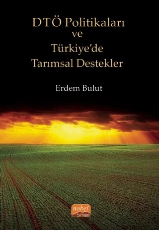 DTÖ Politikaları ve Türkiye’de Tarımsal Destekler – Erdem Bulut – Nobel Bilimsel Eserler kitap kapağı
