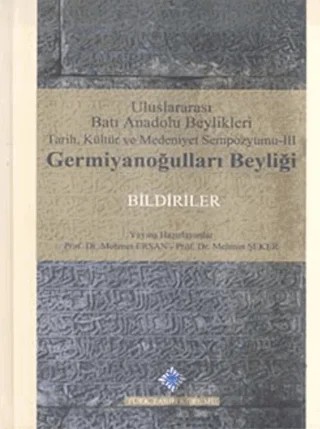 Uluslararası Batı Anadolu Beylikleri Tarih, Kültür ve Medeniyet Sempozyumu 3: Germiyanoğulları Beyliği – Mehmet Ersan, Mehmet Şeker – Türk Tarih Kurumu Yayınları kitap kapağı
