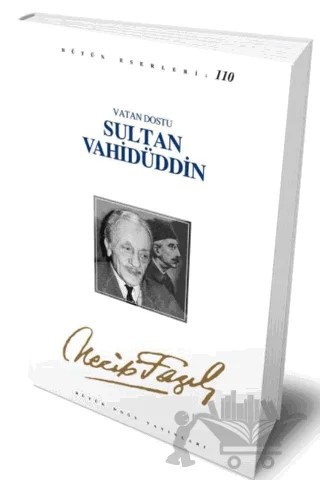 Vatan Dostu Sultan Vahidüddin : 90 - Necip Fazıl Bütün Eserleri – Necip Fazıl Kısakürek – Büyük Doğu Yayınları kitap kapağı