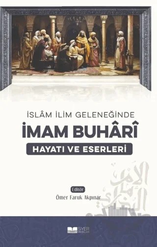 İslam İlim Geleneğinde İmam Buhari – Ömer Faruk Akpınar – Siyer Yayınları kitap kapağı