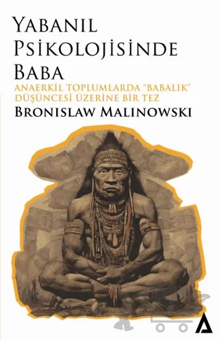Yabanıl Psikolojisinde Baba - Anaerkil Toplumlardaki Babalık” Düşüncesi Üzerine Bir Tez – Bronislaw Malinowski – Kanon Kitap kitap kapağı