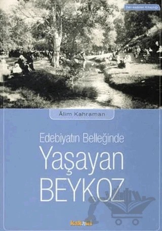 Edebiyatın Belleğinde Yaşayan Beykoz – Alim Kahraman – Kaknüs Yayınları kitap kapağı