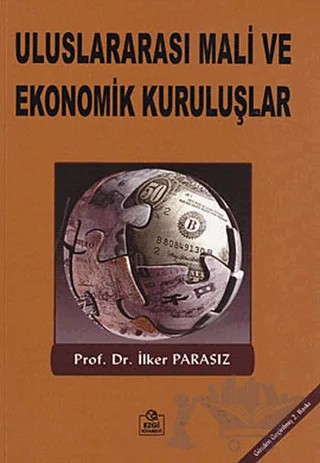 Uluslararası Mali ve Ekonomik Kuruluşlar – İlker Parasız – Ezgi Kitabevi Yayınları kitap kapağı