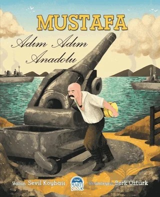 Mustafa - Adım Adım Anadolu – Sevil Köybaşı – Martı Çocuk Yayınları kitap kapağı