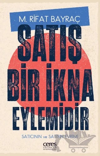Satış Bir İkna Eylemidir – M. Rifat Bayraç – Ceres Yayınları kitap kapağı