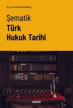 Şematik Türk Hukuk Tarihi – Seda Örsten Esirgen – Seçkin Yayıncılık kitap kapağı