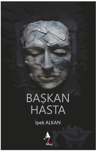Başkan Hasta – İpek Alkan – A7 Kitap kitap kapağı