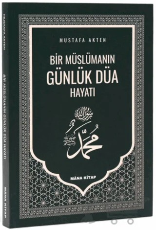Bir Müslümanın Günlük Düa Hayatı – Mustafa Akten – Mâna Kitap kitap kapağı