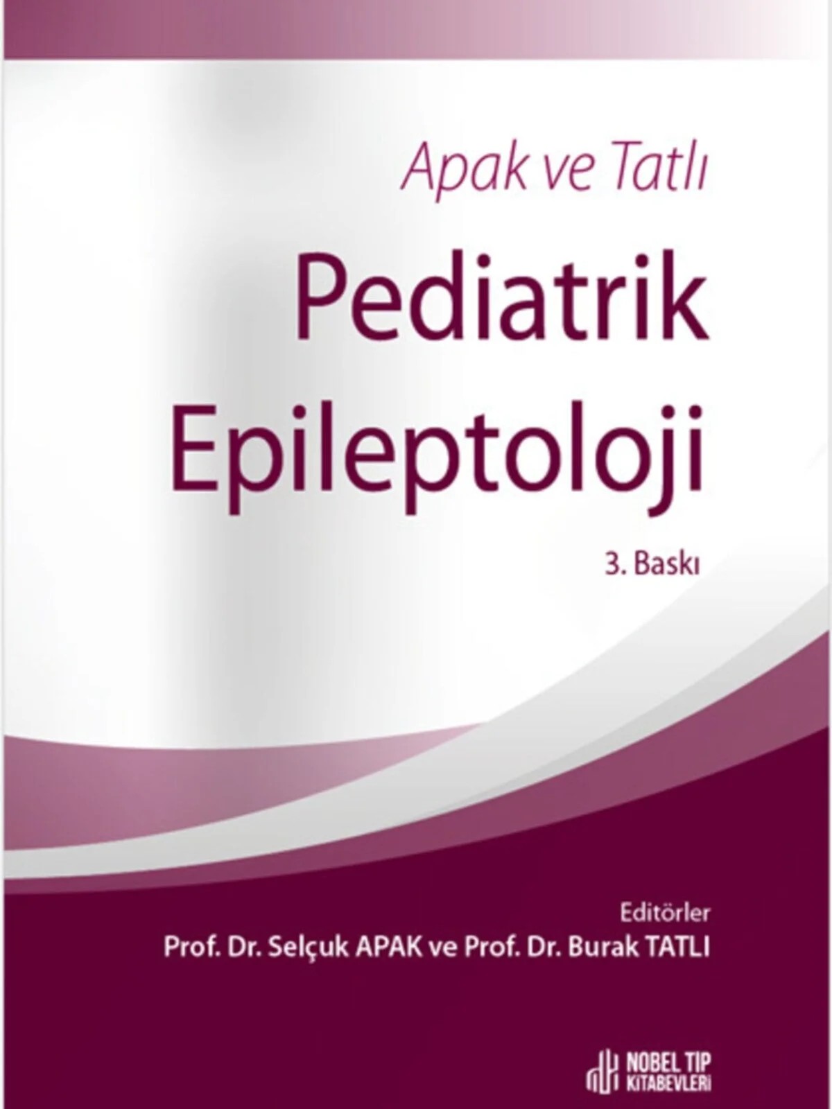 Apak ve Tatlı Pediatrik Epileptoloji 3. Baskı – - – Nobel Tıp Kitabevleri kitap kapağı