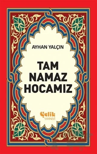 Tam Namaz Hocamız (1. Hamur) – Ayhan Yalçın – Çelik Yayınevi kitap kapağı