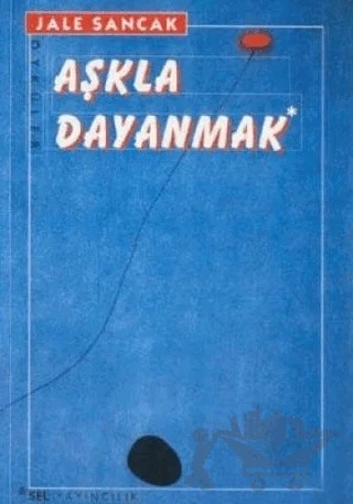 Aşkla Dayanmak – Jale Sancak – Sel Yayıncılık kitap kapağı