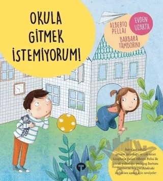 Okula Gitmek İstemiyorum! – Alberto Pellai, Barbara Tamborini – Turkuvaz Çocuk kitap kapağı