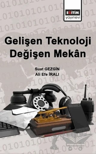 Gelişen Teknoloji Değişen Mekan – Ali Efe İralı, Suat Gezgin – Eğitim Yayınevi - Bilimsel Eserler kitap kapağı