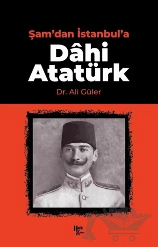 Şam'dan İstanbul'a Dahi Atatürk – Ali Güler – Halk Kitabevi kitap kapağı